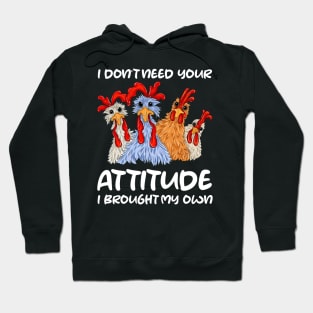 I Don't Need Your Attitude I Brought My Own Crazy Chicken gift for man and woman Hoodie